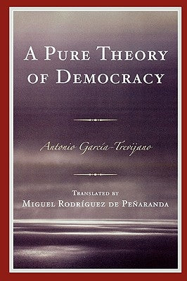 Pure Theory of Democracy by García-Trevijano, Antonio