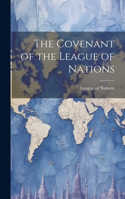 The Covenant of the League of Nations [microform] by League of Nations