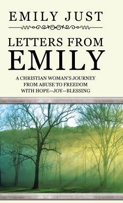 Letters from Emily: A Christian Woman's Journey from Abuse to Freedom with Hope-Joy-Blessing by Just, Emily