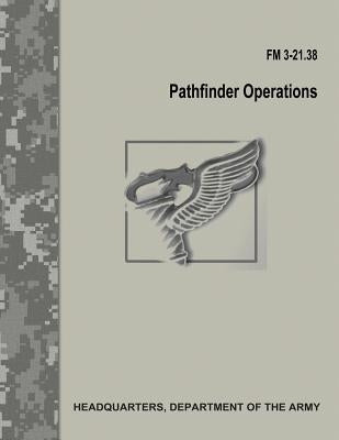 Pathfinder Operations (FM 3-21.38) by Army, Department Of the