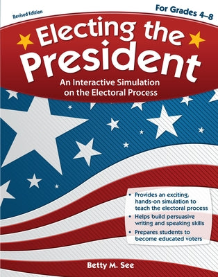 Electing the President: An Interactive Simulation on the Electoral Process (Rev. Ed., Grades 4-8) by Sec, Betty M.