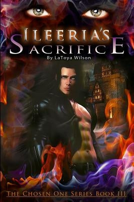 Ileeria's Sacrifice: The Chosen One Series by Wilson, Latoya