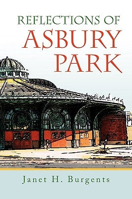 Reflections of Asbury Park by Burgents, Janet H.