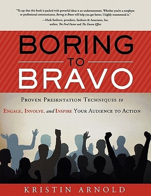 Boring to Bravo: Proven Presentation Techniques to Engage, Involve, and Inspire Your Audience to Action. by Arnold, Kristin