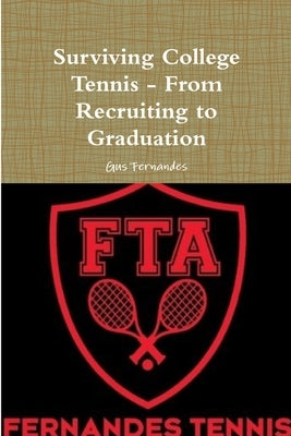 Surviving College Tennis - From Recruiting to Graduation by Fernandes, Gus