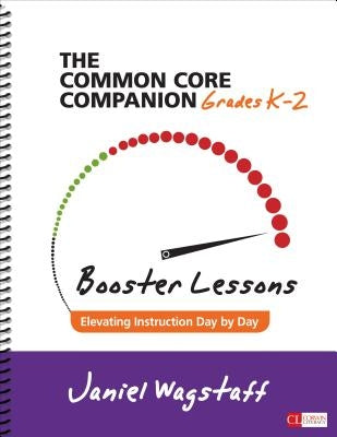 The Common Core Companion: Booster Lessons, Grades K-2: Elevating Instruction Day by Day by Wagstaff, Janiel M.