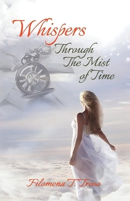 Whispers Through the Midst of Time by Troso, Filomena T.