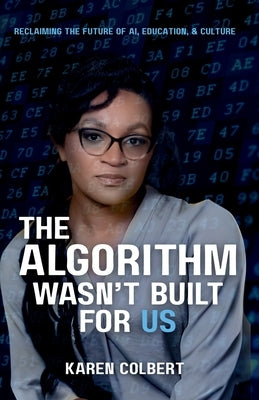 The Algorithm Wasn't Built for Us: Reclaiming the Future of AI, Education, and Culture by Miller, Anthony