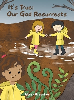 It's True: Our God Resurrects by Kruschke, Alyssa