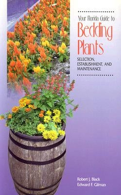 Your Florida Guide to Bedding Plants: Selection, Establishment, and Maintenance by Black, Robert J.