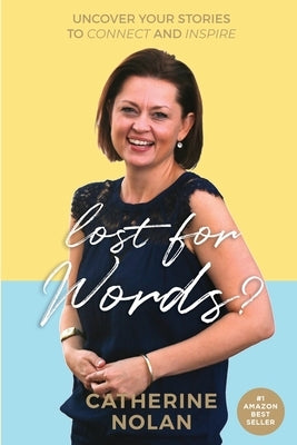 Lost for words?: Uncover your stories to connect and inspire by Nolan, Catherine