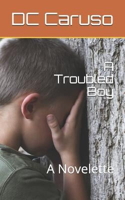 A Troubled Boy: A Novelette by Caruso, DC