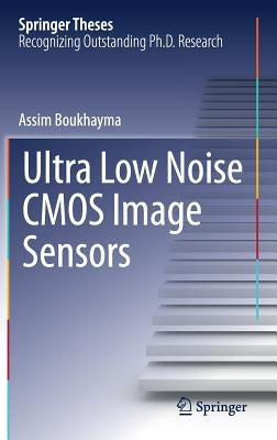 Ultra Low Noise CMOS Image Sensors by Boukhayma, Assim