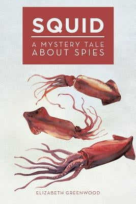 Squid: A Mystery Tale About Spies by Greenwood, Elizabeth