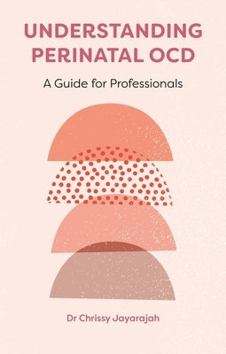 Understanding Perinatal Ocd by Jayarajah, Grace Chrishanthy