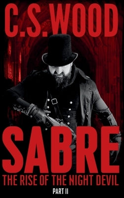 Sabre: Part II - The Rise of the Night Devil by Wood, C. S.