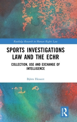Sports Investigations Law and the Echr: Collection, Use and Exchange of Intelligence by Hessert, Björn