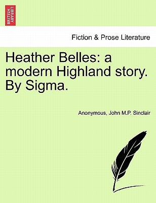 Heather Belles: A Modern Highland Story. by SIGMA. by Anonymous