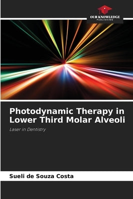 Photodynamic Therapy in Lower Third Molar Alveoli by Costa, Sueli de Souza