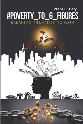 #Poverty_to_6_Figures: Breaking the Chain to Gain by Gary, Rachel L.