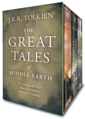 The Great Tales of Middle-Earth: The Children of H侔in, Beren and L偀hien, and the Fall of Gondolin by Tolkien, J. R. R.