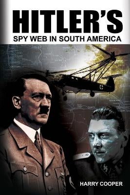 Hitler's Spy Web in South America by Cooper, Harry