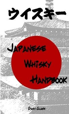 Japanese Whisky Handbook by Clark, Gary