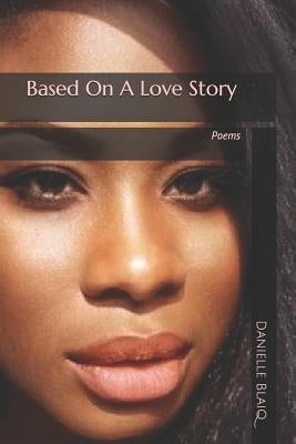 Based On A Love Story by Blaiq, Danielle