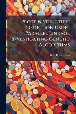 Protein Structure Prediction Using Parallel Linkage Investigating Genetic Algorithms by Deerman, Karl R.