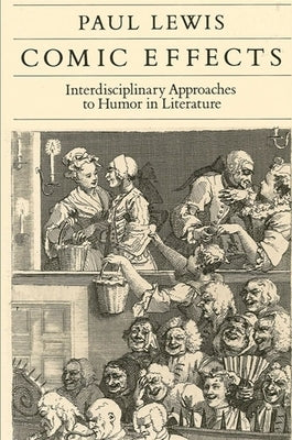 Comic Effects: Interdisciplinary Approaches to Humor in Literature by Lewis, Paul