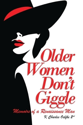 Older Women Don't Giggle: Memoirs of a Renaissance Man by Oelfke 2nd, K. Charles