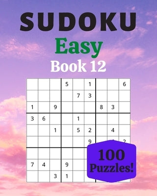 Sudoku Easy Book 12: 100 Sudoku for Adults - Large Print - Easy Difficulty - Solutions at the End - 8'' x 10'' by Moreau, Stéphanie
