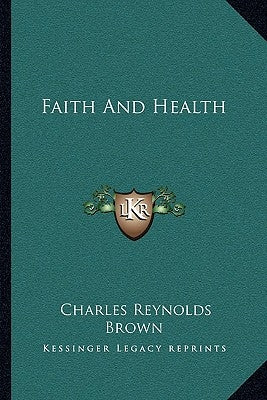 Faith And Health by Brown, Charles Reynolds