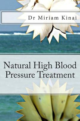 Natural High Blood Pressure Treatment by Kinai, Miriam