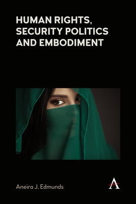 Human Rights, Security Politics and Embodiment by Edmunds, Aneira J.