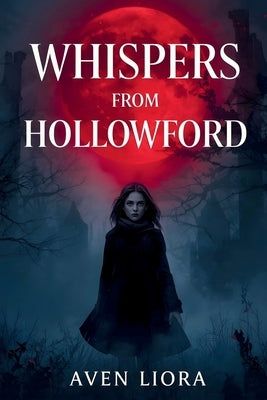 Whispers from Hollowford: Scary Stories of Ghosts, Curses, and Forgotten Places, Chilling Tales from a Haunted Town Where Nothing Follows the Rules by Publishing, Fusion Quill