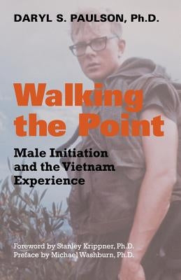 Walking the Point: Male Initiation and the Vietnam Experience by Paulson, Daryl S.