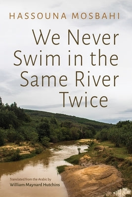 We Never Swim in the Same River Twice by Mosbahi, Hassouna