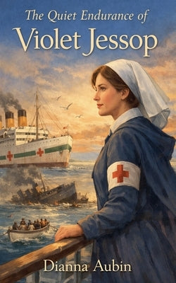 The Quiet Endurance of Violet Jessop by Aubin, Dianna