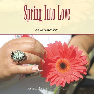 Spring into Love: A 21-Day Love Bloom by Prado, Reina Alejandra