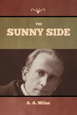 The Sunny Side by Milne, A. A.