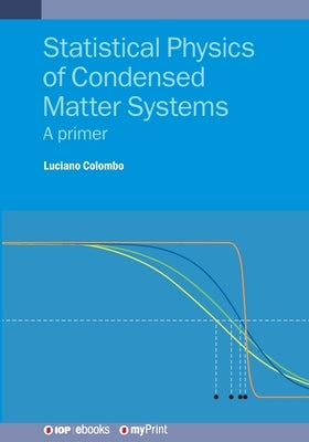 Statistical Physics of Condensed Matter Systems: A primer by Colombo, Luciano