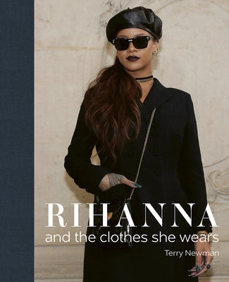 Rihanna: And the Clothes She Wears by Newman, Terry