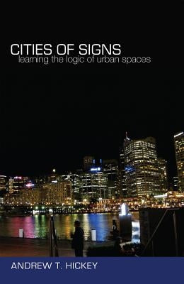 Cities of Signs: Learning the Logic of Urban Spaces by Steinberg, Shirley R.