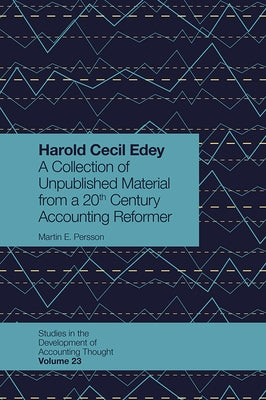 Harold Cecil Edey: A Collection of Unpublished Material from a 20th Century Accounting Reformer by Persson, Martin E.