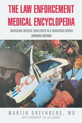 The Law Enforcement Medical Encyclopedia: Navigating Medical Challenges in a Dangerous World (Updated Edition) by Greenberg, Martin