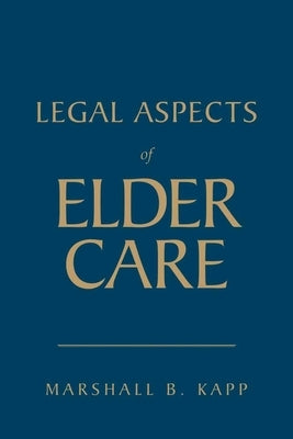 Legal Aspects of Elder Care by Kapp, Marshall B.