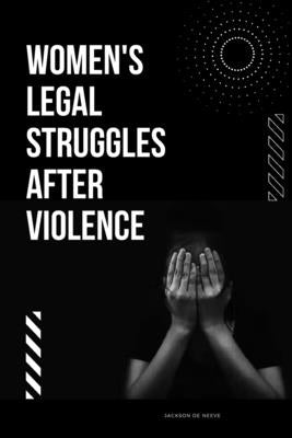 Women's Legal Struggles After Violence by Neeve, Jackson de