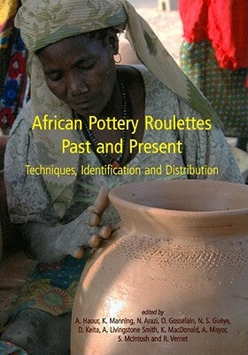 African Pottery Roulettes Past and Present: Techniques, Identification and Distribution by Haour, Anne