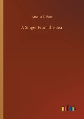 A Singer From the Sea by Barr, Amelia E.